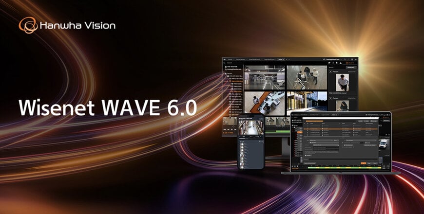 Hanwha Vision stellt Version 6.0 von Wisenet WAVE VMS f&uuml;r mehr Flexibilit&auml;t im Videomanagement vor