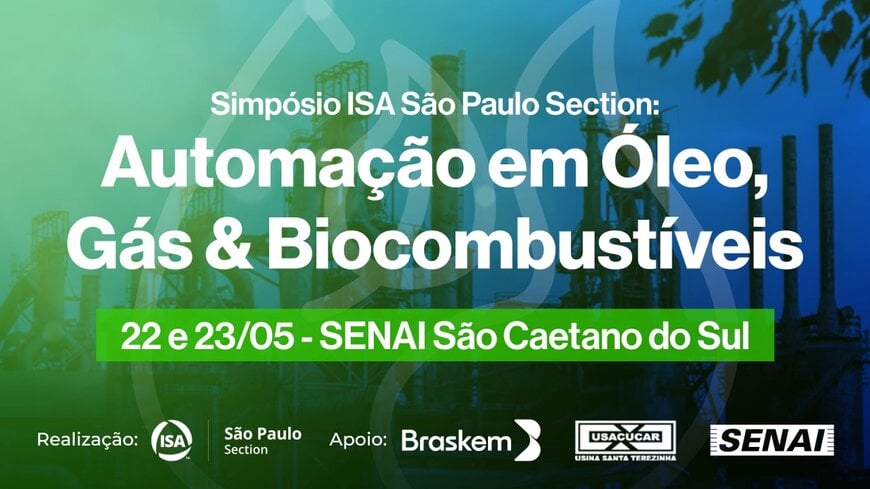ISA SÃO PAULO SECTION PROMOVE SIMPÓSIO DE AUTOMAÇÃO EM ÓLEO, GÁS E BIOCOMBUSTÍVEIS