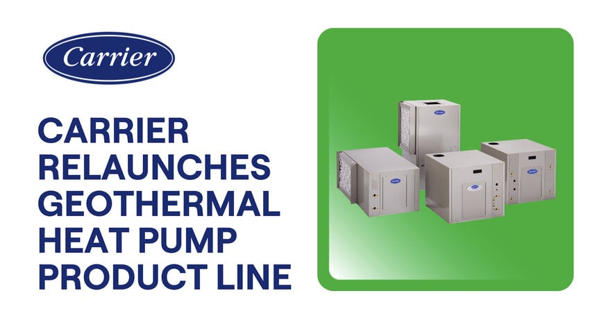 Carrier Relaunches Geothermal Heat Pump Line with Enhanced Efficiency and Serviceability