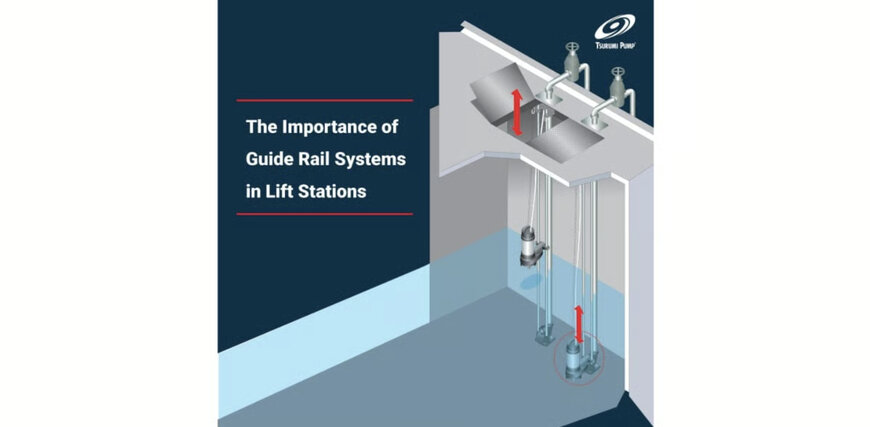 Tsurumi Highlights Importance of Guide Rail Systems in Lift Stations