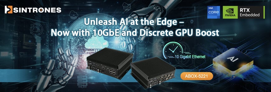 SINTRONES Launches ABOX-5221 for High-Bandwidth Edge AI with Easy Setup