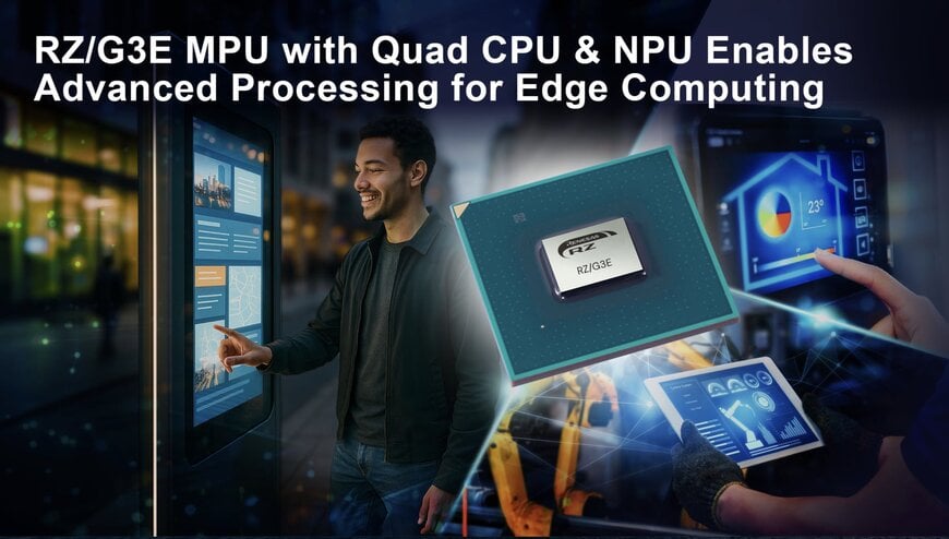 瑞萨电子推出64位RZ/G3E MPU