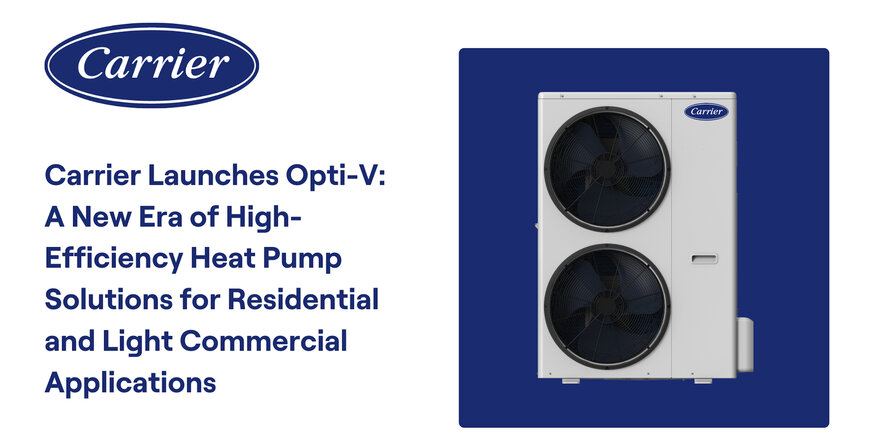 Carrier Unveils Opti-V: A New High-Efficiency Heat Pump System