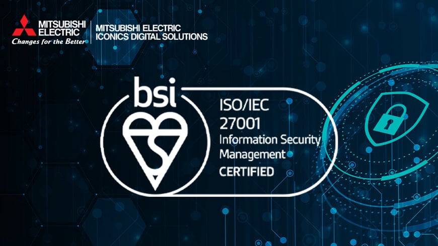 Mitsubishi Electric Iconics Digital Solutions Earns ISO/IEC 27001 Certification for Information Security Management