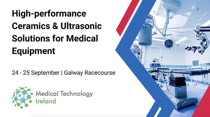 CeramTec showcases ceramics & ultrasonic innovations at Medical Technology Ireland