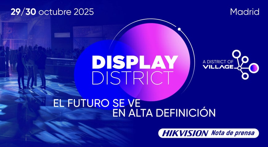 Hikvision Presenta Display District: una experiencia inmersiva centrada en el universo audiovisual
