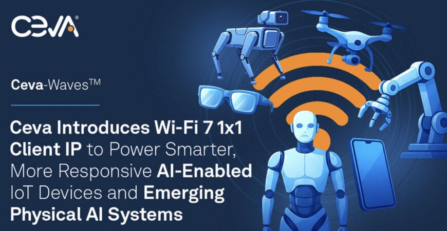 Ceva launches Wi-Fi 7 client IP for AI-enabled IoT devices