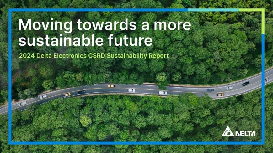 Delta Electronics Publishes First Sustainability Report Based on the EU’s Corporate Sustainability Reporting Directive (CSRD) 