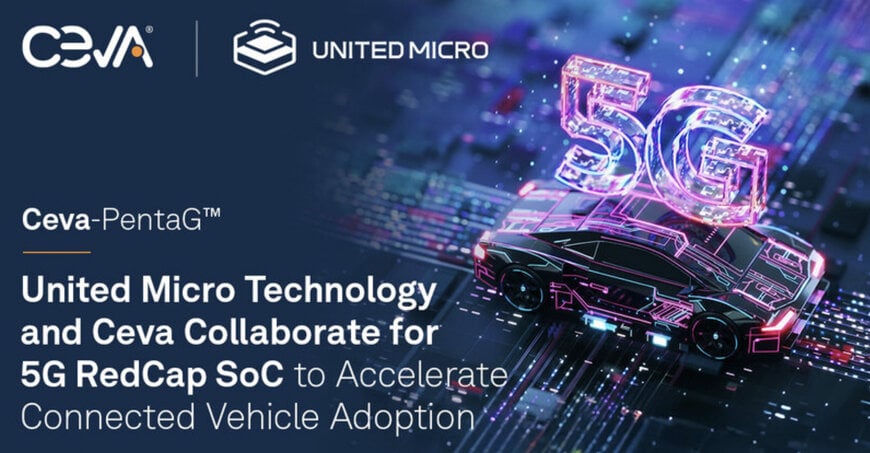 United Micro and Ceva Launch 5G RedCap SoC for Connected Vehicles