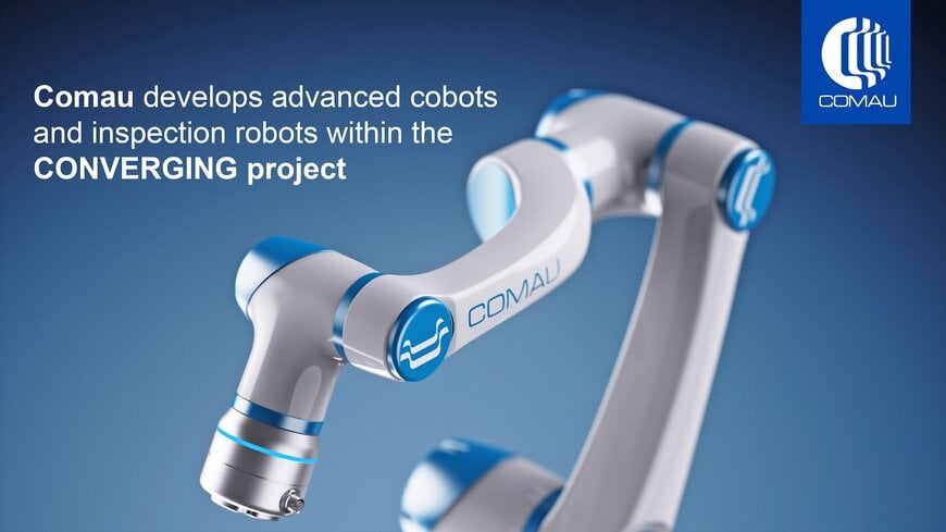Comau Develops Innovative Industrial Collaborative Robotic Solutions as Part of the Converging Project 