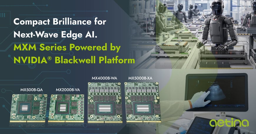 Aetina Launches Industrial MXM Powered by NVIDIA Blackwell Platform 
